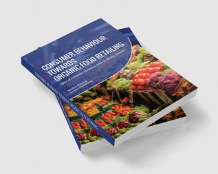 Consumer Behaviour towards Organic Food Retailing