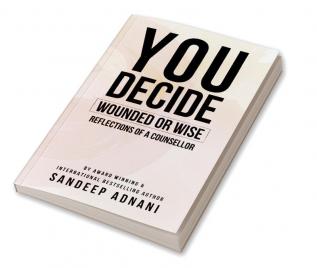 You Decide: Wounded or Wise
Reflections of a Counsellor