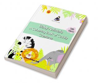 BABY ANIMALS : A COLOURING BOOK OF CUDDLY CREATURES