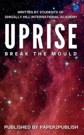 Uprise: Break The Mould (Shigally Hill International School book uprise)