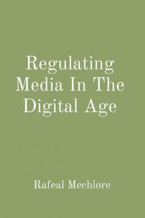 Regulating Media In The Digital Age