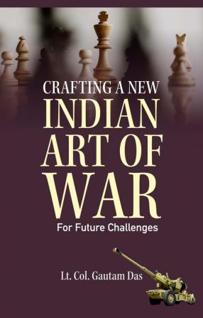 Crafting A New Indian Art of War for Future Challenges