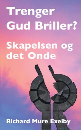 Trenger Gud Briller?: Skapelse og det onde