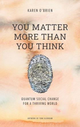 You Matter More Than You Think: Quantum Social Change for a Thriving World