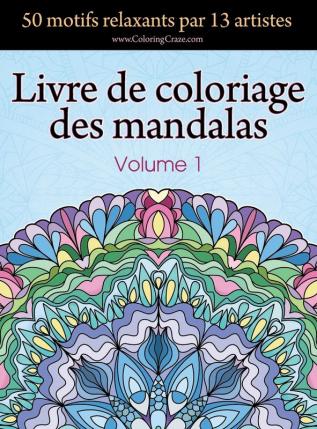 Livre de coloriage des mandalas: 50 motifs relaxants par 13 artistes coloration de présence attentive pour les adultes volume 1 (Collection de Mandala Libérateur de Stress)