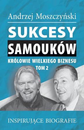 Sukcesy samoukow - Krolowie wielkiego biznesu. Tom 2