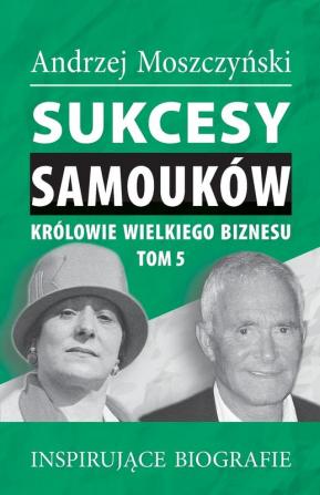 Sukcesy samoukow - Krolowie wielkiego biznesu. Tom 5