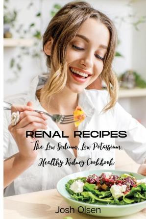 Renal Diet: The Low Sodium Low Potassium Healthy Kidney Cookbook