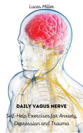 Daily Vagus Nerve: Self-Help Exercises for Anxiety Depression and Trauma