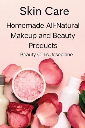 Skin Care: Homemade All-Natural Makeup and Beauty Products