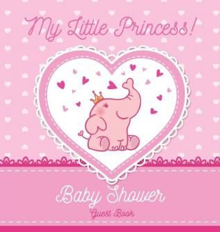 My Little Princess: Baby Shower Guest Book with Elephant Girl and Pink Theme Personalized Wishes for Baby & Advice for Parents Sign In Gift Log and Keepsake Photo Pages (Hardback)