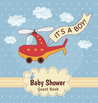 It's a Boy: Baby Shower Guest Book with Toy Helicopter Theme Record Wishes and Advice for Parents Guest Sign-In with Address Gift Log and Keepsake Photos (Hardback)