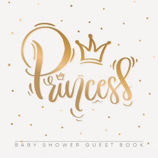 Princess: Baby Shower Guest Book with Girl Gold Royal Crown Theme Personalized Wishes for Baby & Advice for Parents Sign In Gift Log and Keepsake Photo Pages