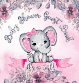 It's a Girl! Baby Shower Guest Book: A Joyful Event with Elephant & Pink Theme Personalized Wishes Parenting Advice Sign-In Gift Log Keepsake Photos - Hardback