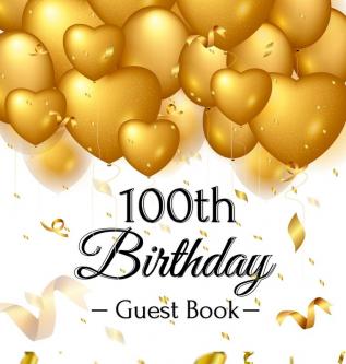 100th Birthday Guest Book: Keepsake Gift for Men and Women Turning 100 - Hardback with Funny Gold Balloon Hearts Themed Decorations and Supplies Personalized Wishes Gift Log Sign-in Photo Pages