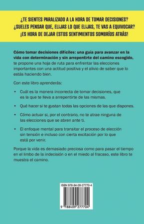 Como tomar decisiones dificiles: Una guía para avanzar en la vida con determinación y sin arrepentirte del camino escogido