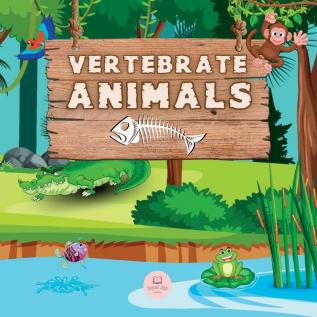 Vertebrate Animals for Kids