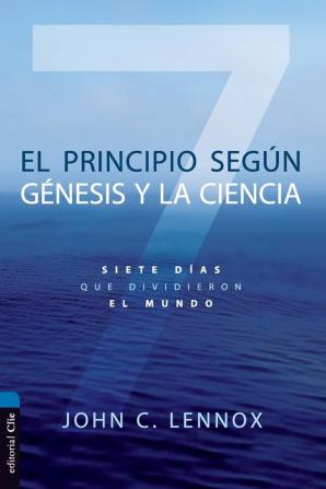 El Principio Según Génesis Y La Ciencia: Siete Días Que Dividieron El Mundo