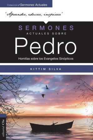 Sermones Actuales Sobre Pedro (Modern Sermons about Peter Spanish Edition): Homilías Sobre Los Evangelios Sinópticos