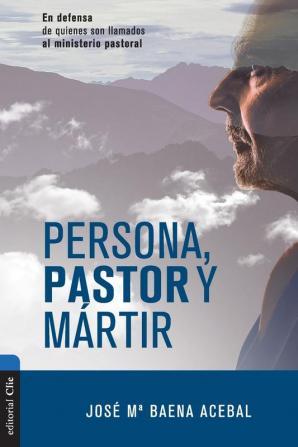 Persona Pastor Y Mártir: En defensa de quienes son llamados al ministerio pastoral