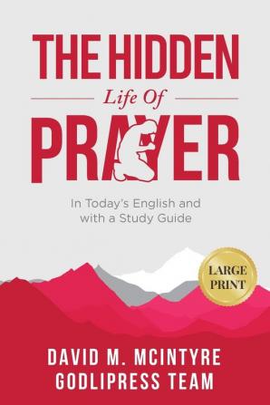 David McIntyre The Hidden Life of Prayer: In Today's English and with a Study Guide (LARGE PRINT): 5 (Godlipress Classics on How to Pray)