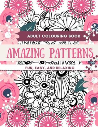 Adult Coloring Book Amazing Patterns Fun Easy and Relaxing: Designs Perfect for Adults Relaxation and Coloring Gift Book Ideas Large Size 85 x 11