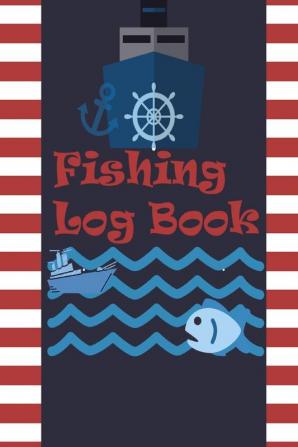 Fishing Log Book: Keep Track of Your Fishing Locations Companions Weather Equipment Lures Hot Spots and the Species of Fish You've Caught All in One Organized Place