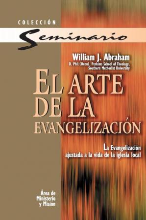 El arte de la evangelizacion: La Evangelizacion Ajustada a la Vida de la Iglesia Local = The Art of Evangelism (Coleccion Seminari)