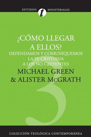 ¿Cómo Llegar a Ellos?: Defendamos Y Comuniquemos La Fe Cristiana a Los No Creyentes: 03 (Colección Teológica Contemporánea)