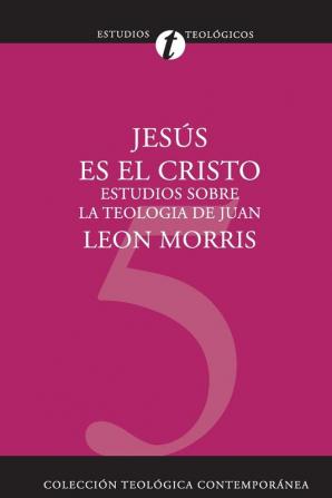 Jesus Es El Cristo: Estudios Sobre La Teologia de Juan (Coleccion Teologica Contemporanea)