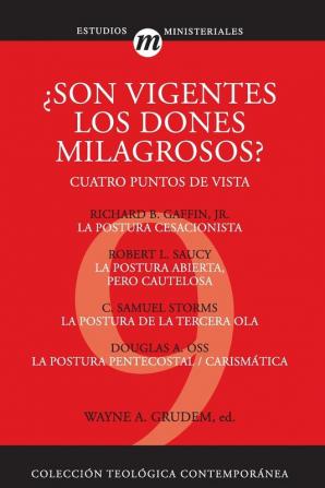 Son Vigentes los Dones Milagrosos?: Cuatro Puntos de Vista: 09 (Coleccion Teologica Contemporanea)