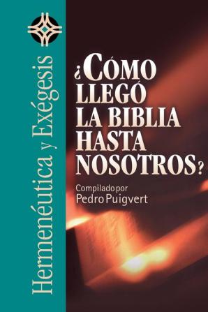 ?Como Llego La Biblia Hasta Nosotros? (Hermenéutica Y Exégesis/ Hermeneutics and Exegesis)