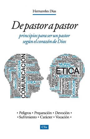 de Pastor a Pastor: Principios Para Un Pastor Según El Corazón de Dios