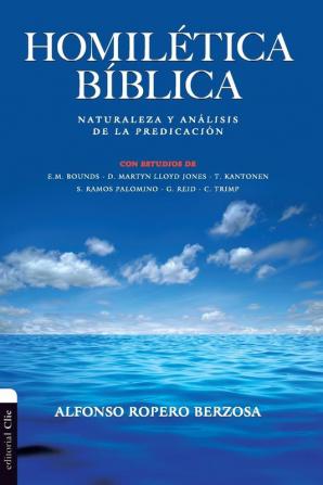 Homiletica Biblica: Naturaleza y análisis de la predicación