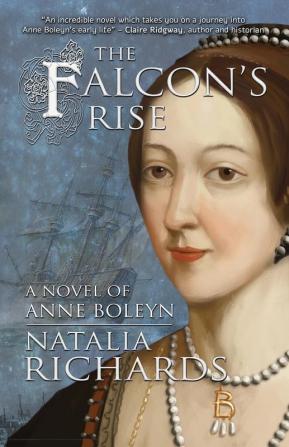 The Falcon's Rise: A novel of Anne Boleyn: 1