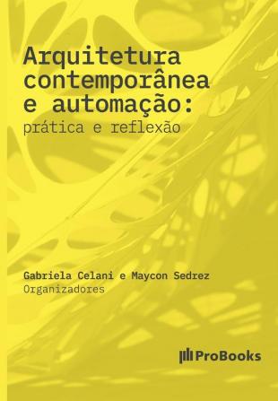 Arquitetura contemporânea e automação: Prática e Reflexão: prática e reflexão