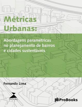 Métricas Urbanas: Abordagens paramétricas no planejamento de bairros e cidades sustentáveis