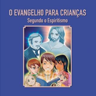 O Evangelho para crianças: Segundo o Espiritismo: 4 (Série Infantil)