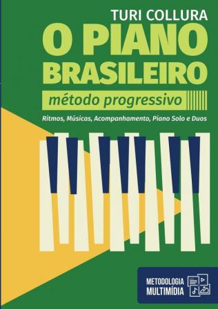 O Piano Brasileiro - Metodo Progressivo - Turi Collura: Ritmo Musicas Acompanhamentos Piano Solo e Duos