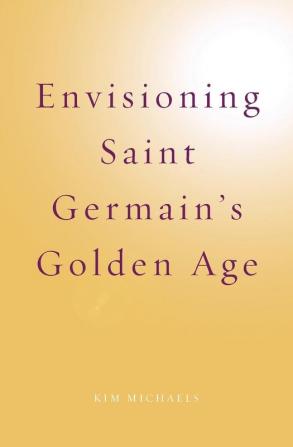 Envisioning Saint Germain's Golden Age: 5 (Spiritualising the World)