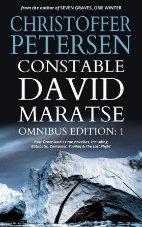 Constable David Maratse Omnibus Edition 1: Four Crime Novellas from Greenland