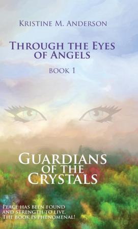 Guardians of the Crystals: 1 (Through the Eyes of Angles)