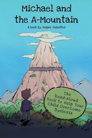 Michael and the A-Mountain: The Read-Aloud Book to Help Your Child Overcome Dyslexia