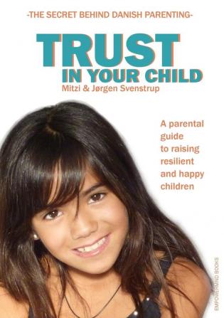 Trust in your child: A parental guide to raising resilient and happy children