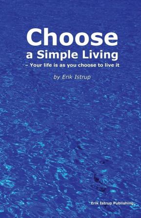 Choose a Simple Living: Your Life is as You Choose to Live it