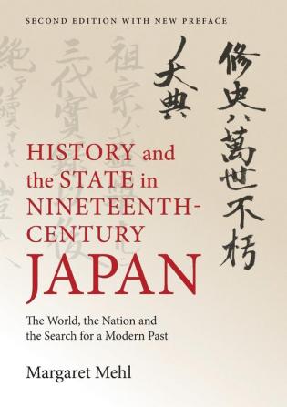 History and the State in Nineteenth-Century Japan: The World the Nation and the Search for a Modern Past