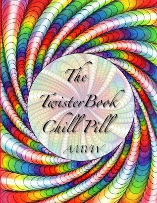 The Twister Book Chill Pill: Relax and color your way !: 1 (Twister Chill Pills)