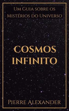 Cosmos Infinito: Um Guia sobre os Mistérios do Universo