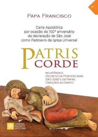 Patris corde: Por ocasião do 150° aniversário da declaração de são José como padroeiro universal da Igreja. Carta apostólica (Magistério Do Papa Francisco)