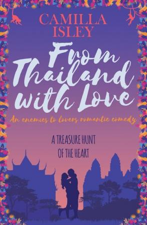 From Thailand with Love: An Enemies to Lovers Romantic Comedy: 5 (First Comes Love)